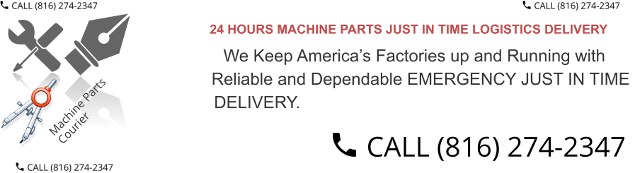 24 HOURS MACHINE PARTS JUST IN TIME LOGISTICS DELIVERY  We Keep America’s Factories up and Running with  Reliable and Dependable EMERGENCY JUST IN TIME  DELIVERY.